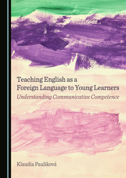 Hardcover Teaching English as a Foreign Language to Young Learners: Understanding Communicative Competence Book