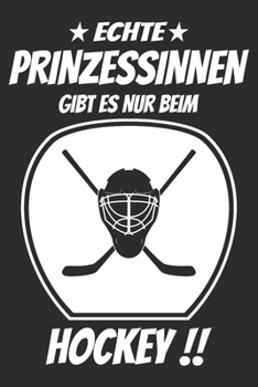 Echte Prinzessinnen gibt es beim hockey: 6x9 Zoll (ca. DIN A5) 110 Seiten Liniert I Notizbuch I Tagebuch I Notizen I Planer I Geschenk Idee für ... I Hockey I Goalie I Ice I (German Edition)