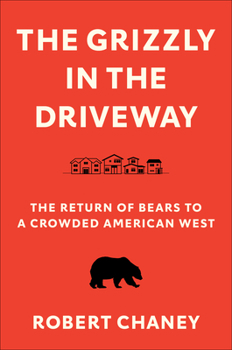 Hardcover The Grizzly in the Driveway: The Return of Bears to a Crowded American West Book