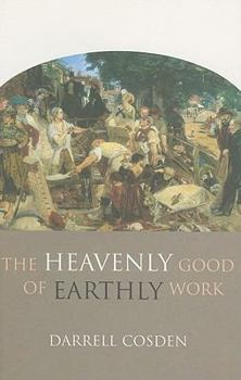 Paperback The Heavenly Good of Earthly Work Book