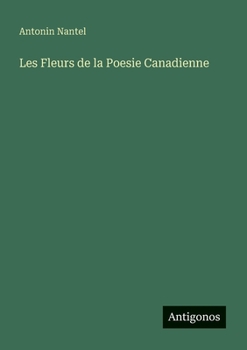 Les Fleurs de la Poesie Canadienne (French Edition)