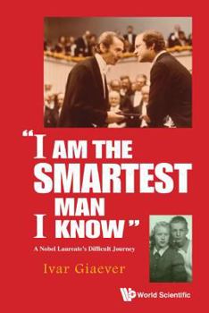 Hardcover I Am the Smartest Man I Know: A Nobel Laureate's Difficult Journey Book