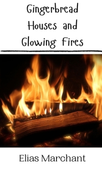 Gingerbread Houses and Glowing Fires