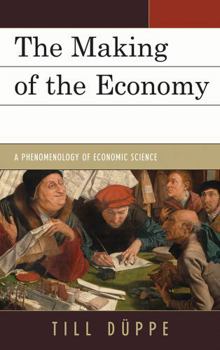 Hardcover Making of the Economy: A Phenomenology of Economic Science Book