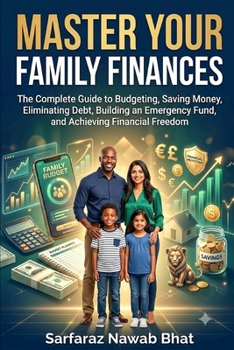 Master Your Family Finances: The Complete Guide to Budgeting, Saving Money, Eliminating Debt, Building an Emergency Fund, and Achieving Financial Free