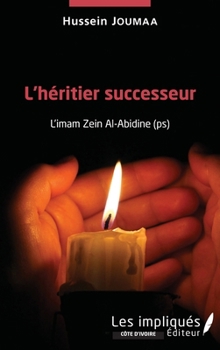 L'héritier successeur: L'imam Zein Al-Abidine (ps) (Côte d'Ivoire) (French Edition)