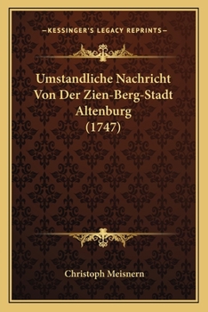 Paperback Umstandliche Nachricht Von Der Zien-Berg-Stadt Altenburg (1747) [German] Book