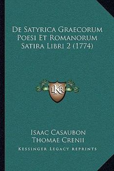 Paperback De Satyrica Graecorum Poesi Et Romanorum Satira Libri 2 (1774) [Latin] Book