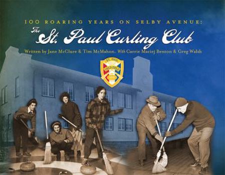 Hardcover 100 Roaring Years on Selby Avenue: The St. Paul Curling Club Book