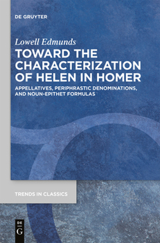 Paperback Toward the Characterization of Helen in Homer: Appellatives, Periphrastic Denominations, and Noun-Epithet Formulas Book