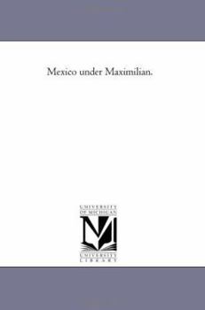 Paperback Mexico Under Maximilian. Book