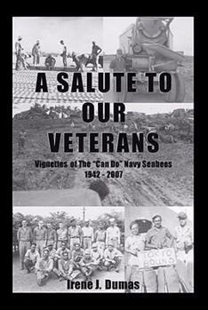 Paperback A Salute To Our Veterans: Vignettes Of The "Can Do" Navy Seabees 1942 - 2007 Book