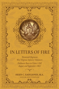 In Letters of Fire : Thirteenth Regiment West Virginia Infantry Volunteers: Halltown Races to Fisher's Hill, August and September 1864