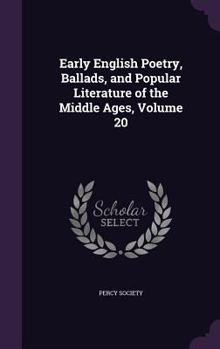 Hardcover Early English Poetry, Ballads, and Popular Literature of the Middle Ages, Volume 20 Book