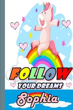 Paperback Follow Your Dreams Sophia: Personalized Unicorn Sketchbook For Girls With Pink Name: Follow Your Dreams Sophia: Personalized Unicorn Sketchbook F Book