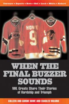 Hardcover When the Final Buzzer Sounds: NHL Greats Share Their Stories of Hardship and Triumph Book