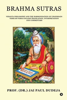 Brahma Sutras: Vedanta Philosophy and the Harmonisation of Upanishads Verse-by-Verse English Translation, Interpretation and Commentary