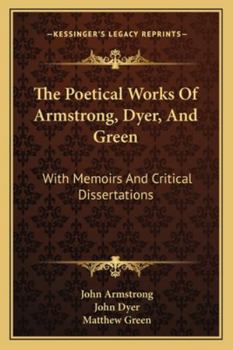 Paperback The Poetical Works Of Armstrong, Dyer, And Green: With Memoirs And Critical Dissertations Book