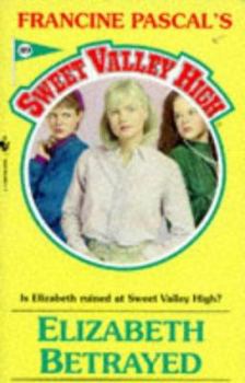 Elizabeth Betrayed (Sweet Valley High) - Book #89 of the Sweet Valley High