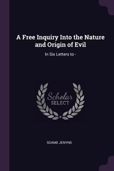 Paperback A Free Inquiry Into the Nature and Origin of Evil: In Six Letters to - Book