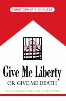 Paperback Give Me Liberty Or Give Me Death: Learn to live without cigarettes Book