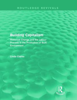 Paperback Building Capitalism (Routledge Revivals): Historical Change and the Labour Process in the Production of Built Environment Book