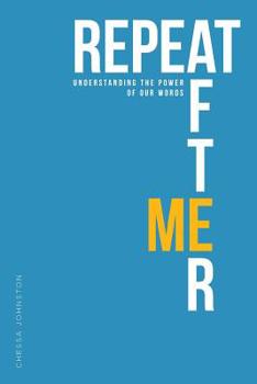 Paperback Repeat After Me: Understanding the Power of Our Words Book