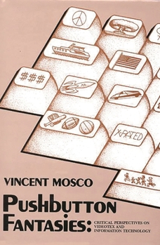 Hardcover Pushbutton Fantasies: Critical Perspectives on Videotext and Information Technology Book