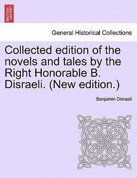 Paperback Collected edition of the novels and tales by the Right Honorable B. Disraeli. (New edition.) Book