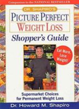 Paperback Dr. Shapiro's Picture Perfect Weight Loss Shopper's Guide: Supermarket Choices for Permanent Weight Loss Book