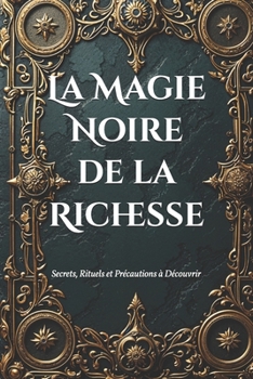 Paperback La Magie Noire de la Richesse: Secrets, Rituels et Précautions à Découvrir [French] Book