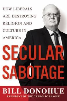 Hardcover Secular Sabotage: How Liberals Are Destroying Religion and Culture in America Book