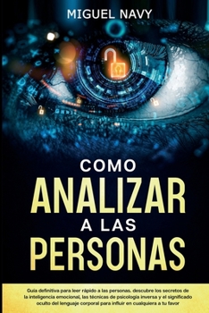 Paperback Como Analizar a Las Personas: Gu?a definitiva para leer r?pido a las personas. descubre los secretos de la inteligencia emocional, las t?cnicas de p [Spanish] Book