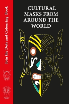 Paperback Cultural Masks from Around the World - Join the dots and Colouring book: Not Your Average Join the Dots and Colouring Book