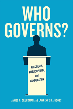 Who Governs?: Presidents, Public Opinion, and Manipulation - Book  of the Chicago Studies in American Politics