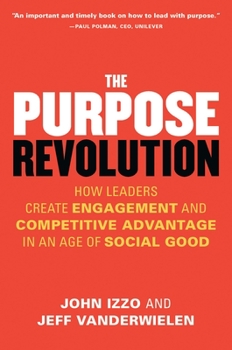 Paperback The Purpose Revolution: How Leaders Create Engagement and Competitive Advantage in an Age of Social Good Book