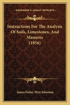 Instructions for the Analysis of Soils, Limestones ans Manures