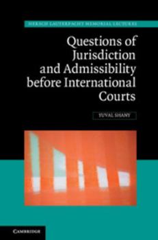 Questions of Jurisdiction and Admissibility Before International Courts - Book  of the Hersch Lauterpacht Memorial Lectures