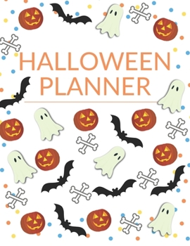 Halloween Planner: Organizer - Halloween Day Holiday Plan & Trick Or Treat, Party, Decoration, Costumes Ideas, Recipes, Budget & Shopping List, Weekly Calendar (Halloween Plan Book)