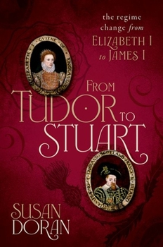 Hardcover From Tudor to Stuart: The Regime Change from Elizabeth I to James I Book