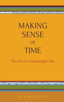 Making Sense Of Time: The Art of a Meaningful Life