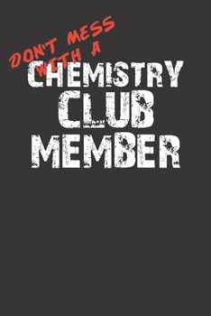 Paperback Don't Mess With A Chemistry Club Member 120 Page Notebook Lined Journal For Lovers Of Chemistry Club Book