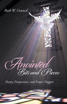 Paperback Anointed Bits and Pieces: Poetry, Perspectives, and Prayer Nuggets Book