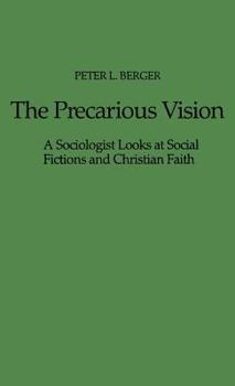 Hardcover The Precarious Vision: A Sociologist Looks at Social Fictions and Christian Faith Book