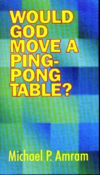 Paperback Would God Move a Ping-Pong Table? Book