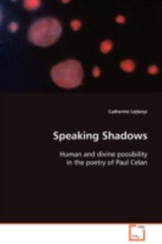 Speaking Shadows: Human and divine possibility in the poetry of Paul Celan