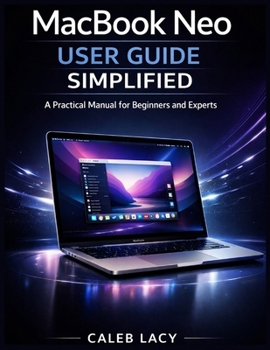 Paperback MacBook Neo User Guide Simplified: A Practical Manual for Beginners and Experts Book
