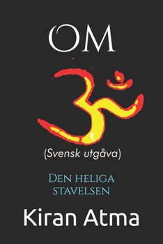Om: Den heliga stavelsen (Hindu Pantheon-serien: Din viktigaste guide till gudar, gudinnor, myter, legender, vediska texter och forntida visdom) (Swedish Edition)