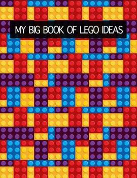 Paperback My Big Book of Lego Ideas: Lego Activity Book for Boys Create Your Own Version of the Lego Sketch Book Large 8.5x11, 120 Pages Book