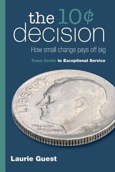 Paperback The 10¢ Decision: How Small Change Pays Off Big Book